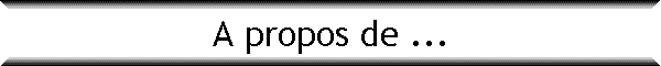 A propos de ...